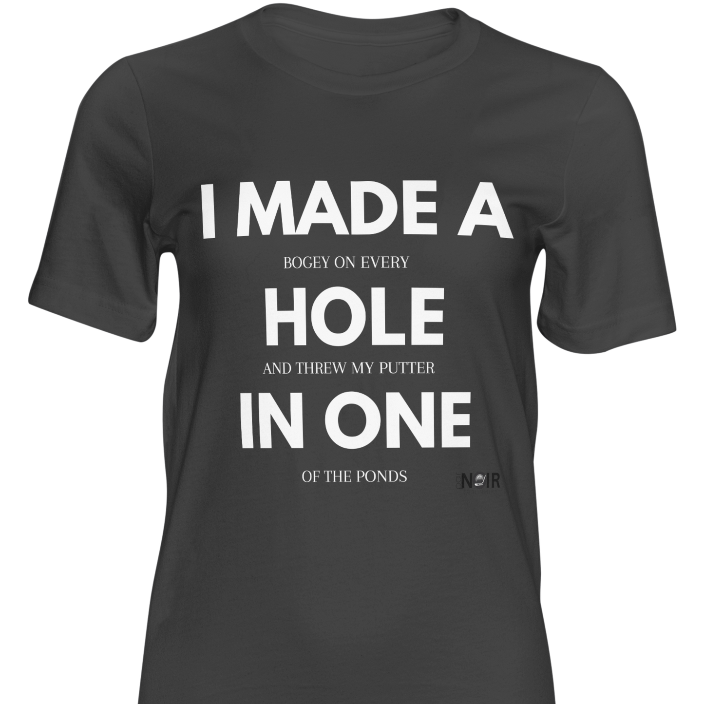 I Made A Hole In One  |  T-Shirt, Sweatshirt, Hoodie