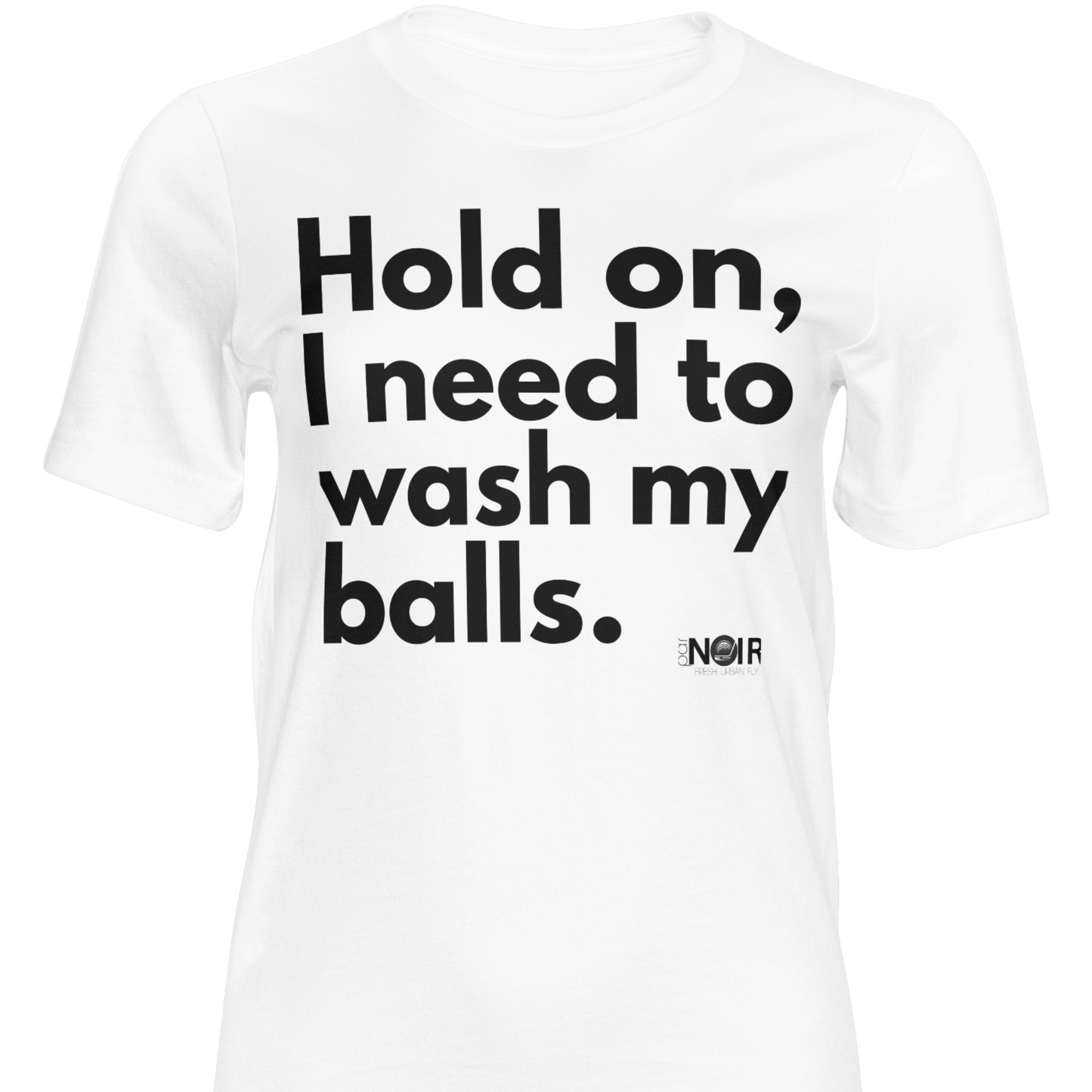 Hold On I Need to Wash My Balls |  T-Shirt, Sweatshirt, Hoodie