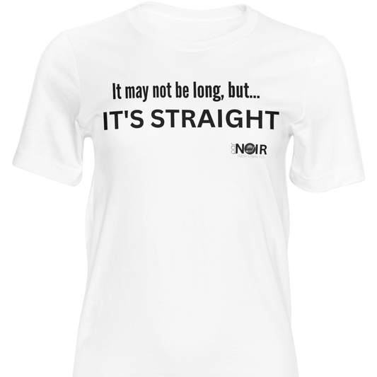 It May Not Be Long But It's Straight |  T-Shirt, Sweatshirt, Hoodie