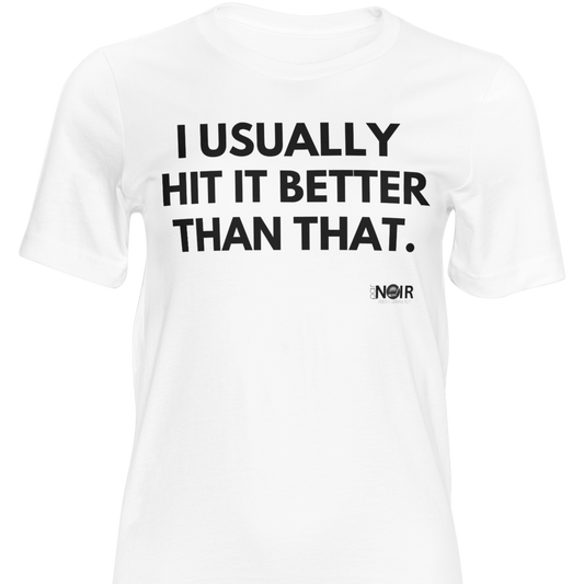 I usually hit it better than that |  T-Shirt, Sweatshirt, Hoodie